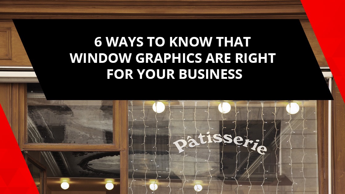 6 Ways to Know That Window Graphics Are Right for Your Business