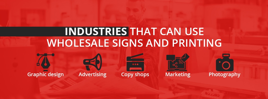 Industries that can use wholesale signs and printing [list]