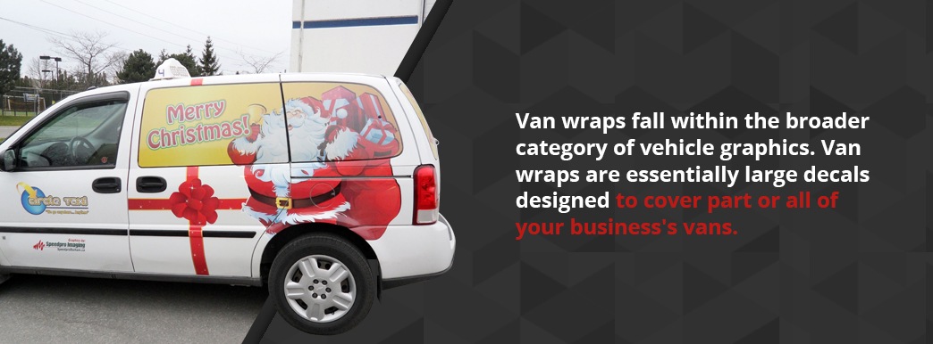 Van wraps are essentially large decals designed to cover you business's van.