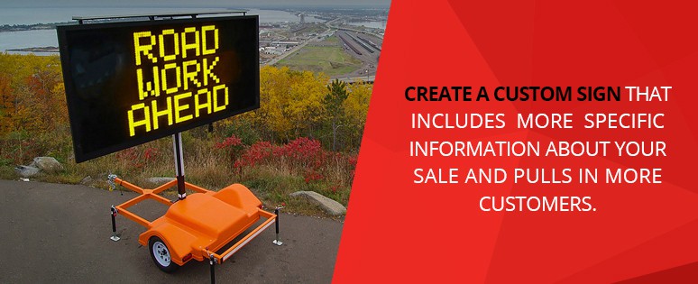 Create a custom sign that includes specific info to pull customers in.